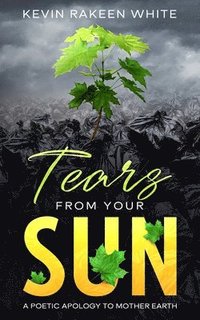 bokomslag Tears From Your Sun: A Poetic Apology To Mother Earth