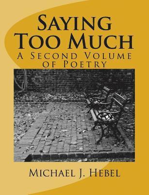Saying Too Much: A Second Volume of Poetry 1