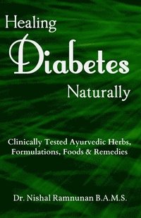 bokomslag Healing Diabetes Naturally: Clinically Tested Ayurvedic Herbs, Formulations, Foods & Remedies