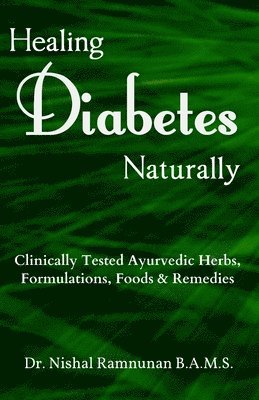 bokomslag Healing Diabetes Naturally: Clinically Tested Ayurvedic Herbs, Formulations, Foods & Remedies