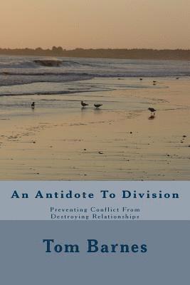 An Antidote To Division: Preventing Conflict From Destroying Relationships 1