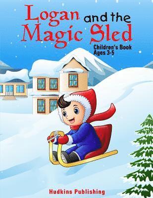 Logan and the Magic Sled: Children's Book Ages 3-5 1