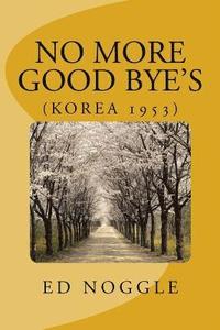 bokomslag No More Good-Byes (Korea 1953)