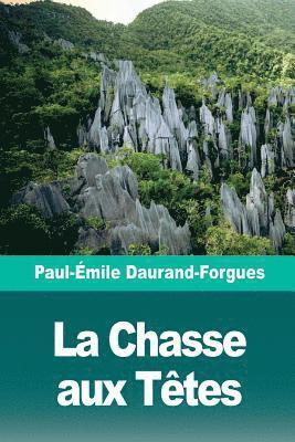 Paul-Émile Daurand-Forgues - La Chasse aux Têtes: Scènes d'un voyage à Bornéo, Häftad