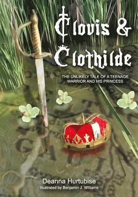 Clovis & Clothilde: The Unlikely Tale of a Teenage Warrior and His Princess 1