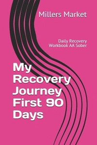 bokomslag My Recovery Journey First 90 Days: Daily Recovery Workbook AA Sober