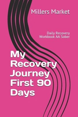 bokomslag My Recovery Journey First 90 Days: Daily Recovery Workbook AA Sober