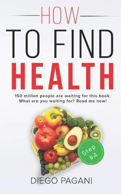 How to Find Health - The Benefits of Natural Diet: The Relationship Between Foods, Health and Wellness for to Prevent and Reverse Disease 1