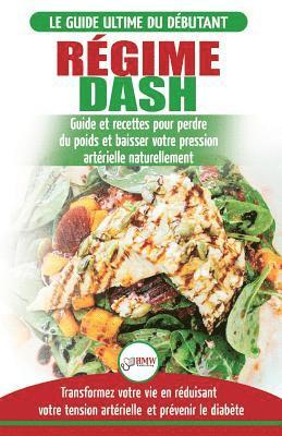 Régime Dash: Guide de régime pour les débutants pour réduire la pression artérielle, l'hypertension et des recettes éprouvées pour 1