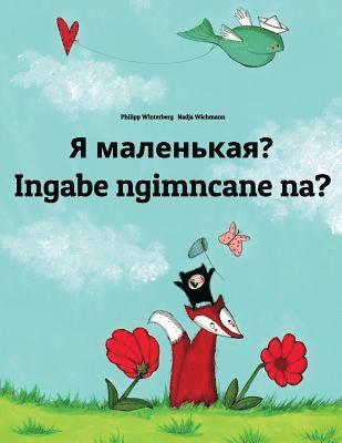 bokomslag Ya malen'kaya? Ingabe ngimncane na?: Russian-Zulu (isiZulu): Children's Picture Book (Bilingual Edition)