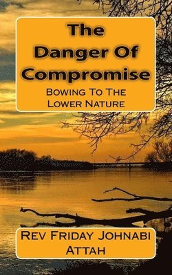 The Danger Of Compromise: Bowing To The Lower Nature 1