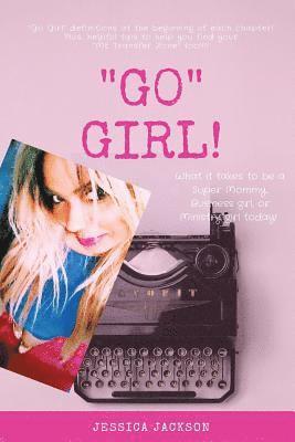Jessica Jackson - "GO" Girl!: What it Takes to Be a Super Mommy, Business Girl, or Ministry Girl Today!, Häftad