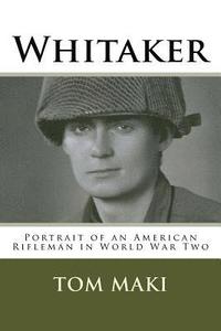 bokomslag Whitaker: Portrait of an American Rifleman in World War Two