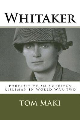 Whitaker: Portrait of an American Rifleman in World War Two 1