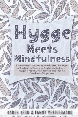 Fanny Vestergaard, Karen Kern - Hygge Meets Mindfulness: 2 Manuscripts: The 30 Day Mindfulness Challenge: A Roadmap to Peace with Guided Meditations + Hygge: A Pocket Guide. P, Häftad