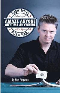 bokomslag Amaze Anyone, Anytime, Anywhere: Magic Tricks, Bar Bets & Scams