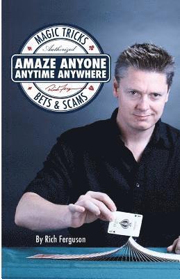 Amaze Anyone, Anytime, Anywhere: Magic Tricks, Bar Bets & Scams 1