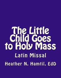 bokomslag The Little Child Goes to Holy Mass