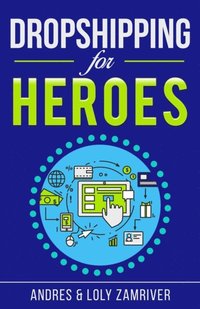 bokomslag Dropshipping For Heroes: How to Get Your Dropship Business Up and Running Quickly and Profitably