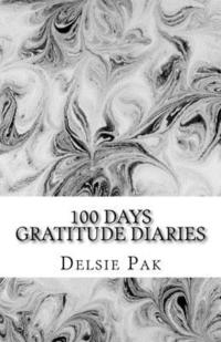 bokomslag 100 Days Gratitude Diaries: Make life better by giving thanks