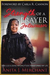 bokomslag Strength of a Prayer Intercessor: How God's Divine Interruption Transformed My Life