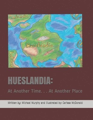 Hueslandia: At Another Time. . . At Another Place