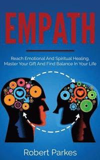 bokomslag Empath: Reach Emotional and Spiritual Healing, Master Your Gift and Find Balance in Your Life (Empath Series Book 1)