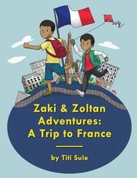 bokomslag Zaki and Zoltan Adventures: A Trip to France