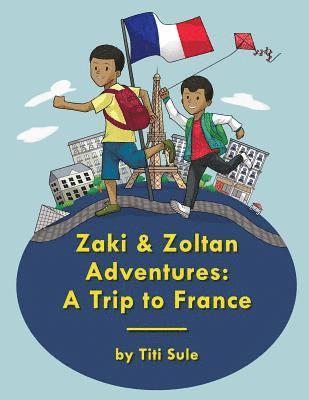 Zaki and Zoltan Adventures: A Trip to France 1