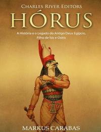 bokomslag Hórus: A História e o Legado do Antigo Deus Egípcio, Filho de Ísis e Osíris
