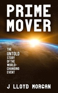 bokomslag Prime Mover: The untold story of the world-changing event