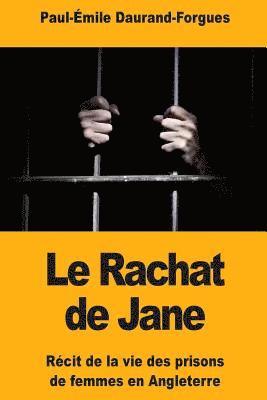 Le Rachat de Jane: Récit de la vie des prisons de femmes en Angleterre 1
