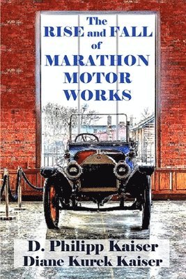 The RISE and FALL of MARATHON MOTOR WORKS 1