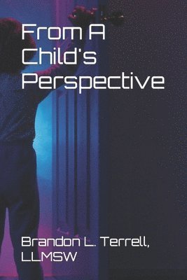 Brandon L Terrell, Brandon L. Terrell - From A Child's Perspective, Häftad