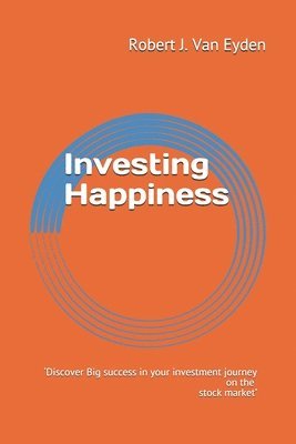 bokomslag Investing Happiness: 'Discover big success in your investment journey on the stock market.'