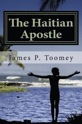 The Haitian Apostle: The Tale of a Forgotten War 1
