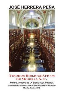 bokomslag Tesoros bibliográficos de Morelia: Fondo Antiguo de la Biblioteca Pública UMSNH