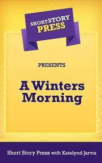 bokomslag Short Story Press Presents A Winters Morning