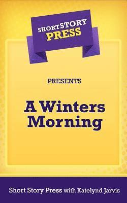 Short Story Press Presents A Winters Morning 1