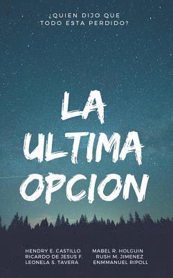 bokomslag La Ultima Opcion: ¿Quien dijo que todo esta perdido?