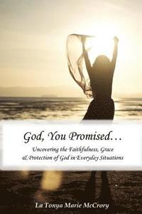 bokomslag God, You Promised: Uncovering the Faithfulness, Grace, and Protection of God in Everyday Situations