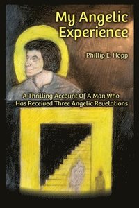 bokomslag My Angelic Expereince: A Thrilling Account Of A Man Who