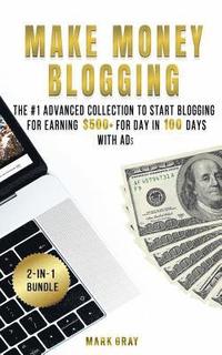 bokomslag Make Money Blogging: 2 Manuals - The #1 Advanced Collection to Start Blogging for Earning $500+ For Day in 100 Days with Ads (Online Market