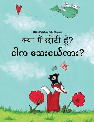 Kya maim choti hum? Ngar ka thay nge lar?: Hindi-Burmese/Myanmar: Children's Picture Book (Bilingual Edition) 1
