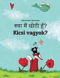 bokomslag Kya maim choti hum? Kicsi vagyok?: Hindi-Hungarian (Magyar): Children's Picture Book (Bilingual Edition)