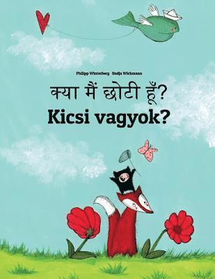 Kya maim choti hum? Kicsi vagyok?: Hindi-Hungarian (Magyar): Children's Picture Book (Bilingual Edition) 1