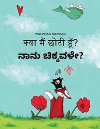 bokomslag Kya maim choti hum? Nanu cikkavale?: Hindi-Kannada: Children's Picture Book (Bilingual Edition)