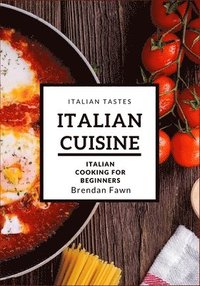 bokomslag Italian Cuisine: Italian Cooking for Beginners