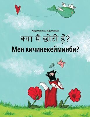 bokomslag Kya maim choti hum? Men kicinekeyminbi?: Hindi-Kyrgyz: Children's Picture Book (Bilingual Edition)