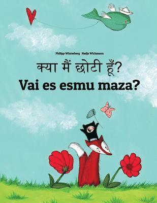 Kya maim choti hum? Vai es esmu maza?: Hindi-Latvian: Children's Picture Book (Bilingual Edition) 1